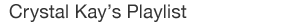 crystalkay's Playlist