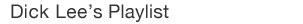 Dick Lee's Playlist