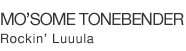 MO' SOME TONEBENDER