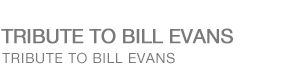 TRIBUTE TO BILL EVANS